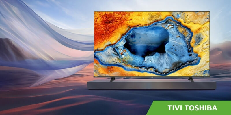 Tivi Toshiba có tốt không? Hướng dẫn chọn mua và top 5 mẫu bán chạy