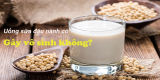 Uống sữa đậu nành gây vô sinh không? Cùng giải mã sự thật!