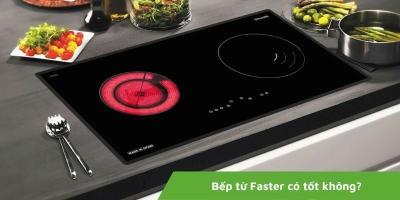 Bếp từ Faster có tốt không? Top 5 bếp từ Faster tốt nhất hiện nay