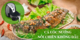 Hướng dẫn làm món cá lóc nướng bằng nồi chiên không dầu chuẩn vị miền Tây.
