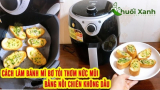 Cách làm bánh mì bơ tỏi bằng nồi chiên không dầu thơm ngon dễ làm