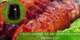 Cách làm thịt xá xíu bằng nồi chiên không dầu MỀM, NGON