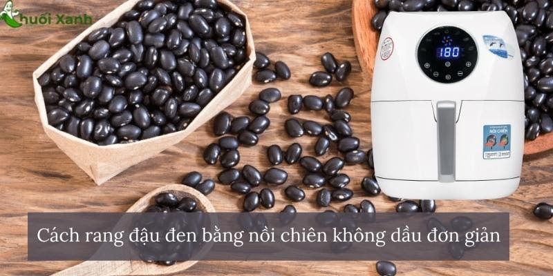 Cách rang đậu đen bằng nồi chiên không dầu đơn giản