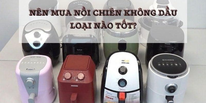 Nên mua nồi chiên không dầu loại nào tốt? – Top 5 sản phẩm hot nhất