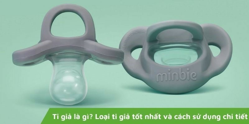 Ti giả là gì? Loại ti giả tốt nhất và cách sử dụng chi tiết